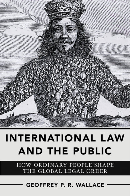 International Law and the Public: How Ordinary People Shape the Global Legal Order