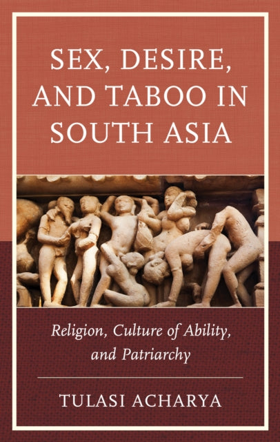 Sex, Desire, and Taboo in South Asia: Religion, Culture of Ability, and Patriarchy