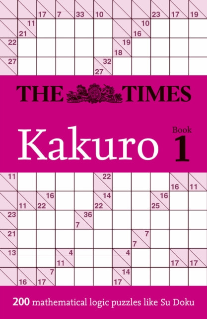 The Times Kakuro Book 1: 200 Mathematical Logic Puzzles