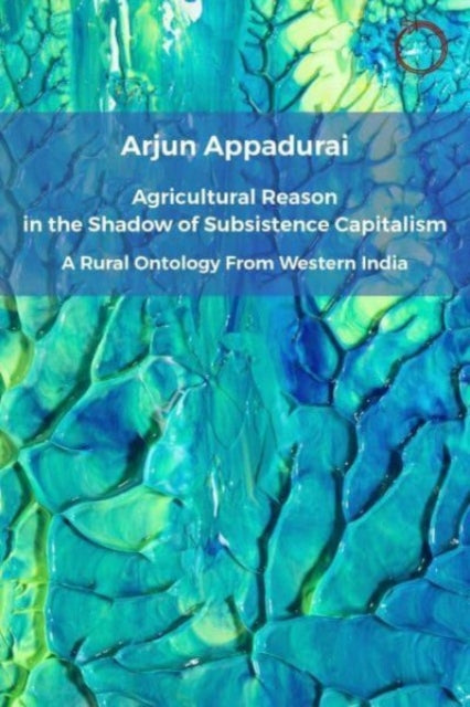 Agricultural Reason in the Shadow of Subsistence Capitalism: A Rural Ontology from Western India