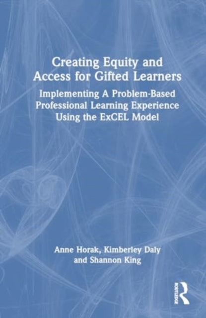 Creating Equity and Access for Gifted Learners: Implementing A Problem-Based Professional Learning Experience Using the ExCEL Model