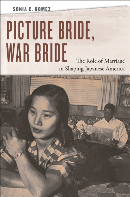 Picture Bride, War Bride: The Role of Marriage in Shaping Japanese America