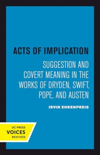 Acts of Implication: Suggestion and Covert Meaning in the Works of Dryden, Swift, Pope, and Austen