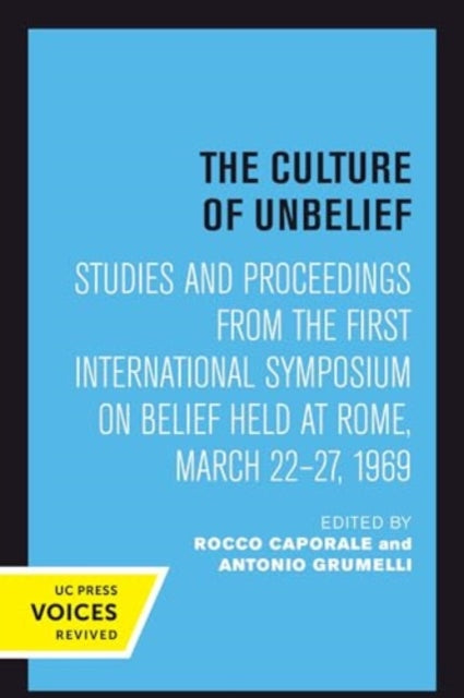 The Culture of Unbelief: Studies and Proceedings from the First International Symposium on Belief Held at Rome, March 22β27, 1969