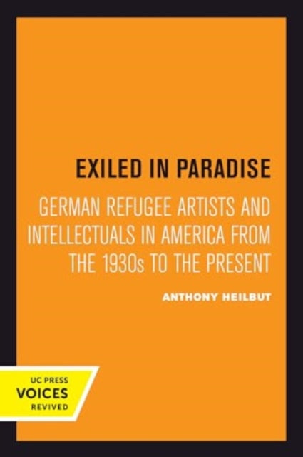 Exiled in Paradise: German Refugee Artists and Intellectuals in America from the 1930s to the Present