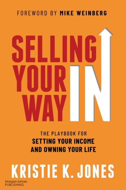 Selling Your Way In: The Playbook for Setting Your Income and Owning Your Life