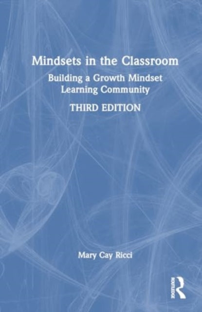 Mindsets in the Classroom: Building a Growth Mindset Learning Community