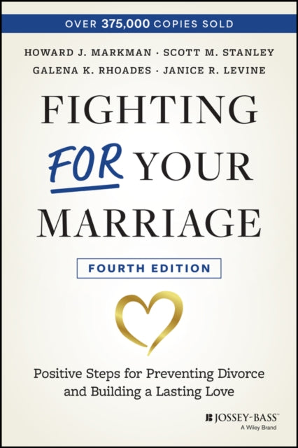 Fighting For Your Marriage: Positive Steps for Preventing Divorce and Building a Lasting Love