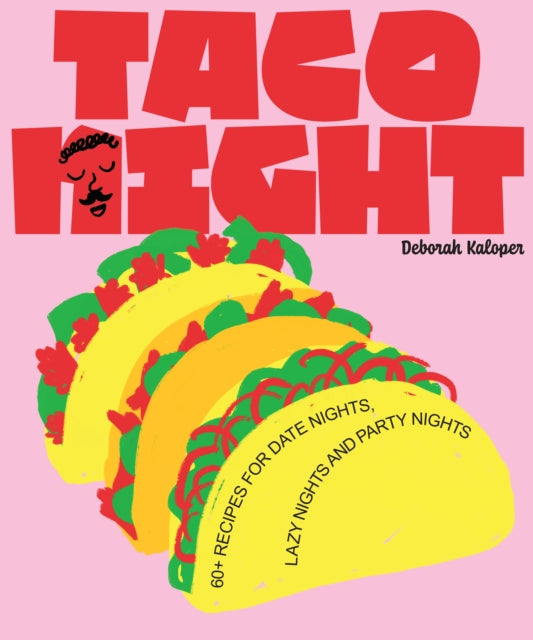 Taco Night: 60+ recipes for date nights, lazy nights and party nights