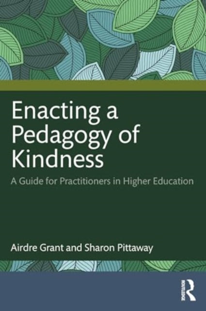 Enacting a Pedagogy of Kindness: A Guide for Practitioners in Higher Education