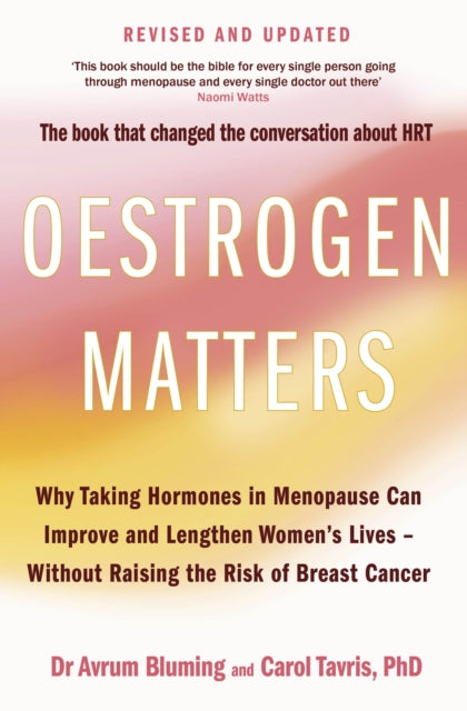 Oestrogen Matters (Revised Edition): Why Taking Hormones in Menopause Can Improve Women's Well-Being and Lengthen Their Lives - Without Raising the Risk of Breast Cancer