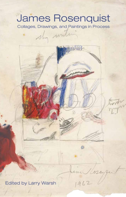 James Rosenquist: Collages, Drawings, and Paintings in Process