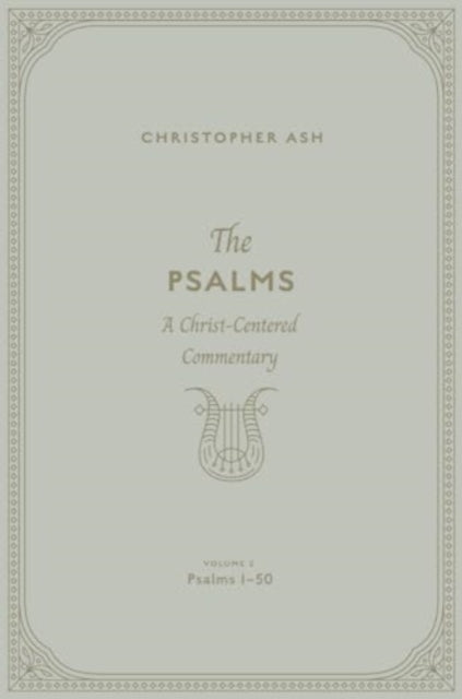 The Psalms: A Christ-Centered Commentary (Volume 2, Psalms 1–50)