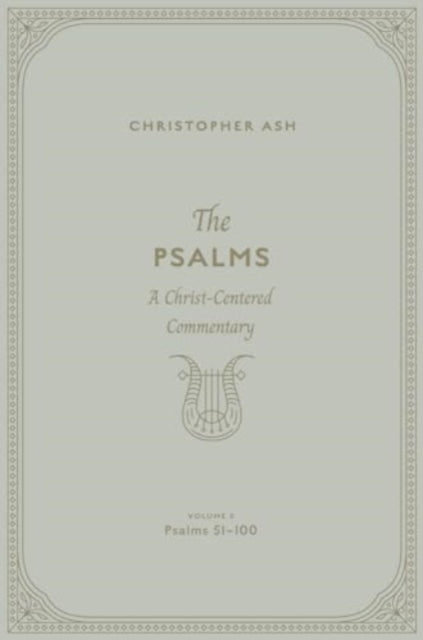 The Psalms: A Christ-Centered Commentary (Volume 3, Psalms 51–100)