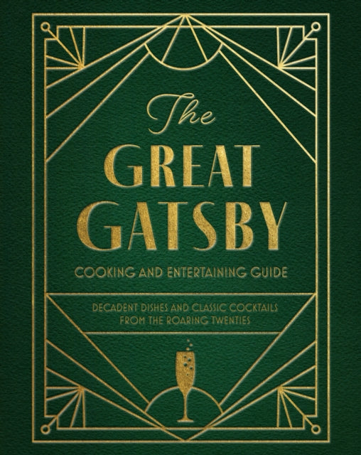 The Great Gatsby Cooking and Entertaining Guide: Decadent Dishes and Classic Cocktails from the Roaring Twenties