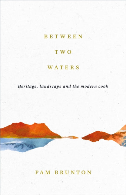 Between Two Waters: Heritage, landscape and the modern cook