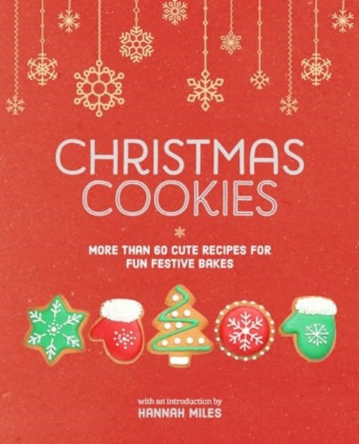 Christmas Cookies: More Than 60 Cute Recipes for Fun Festive Bakes