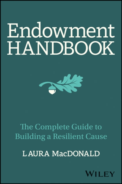 The Endowment Handbook: The Complete Guide to Building a Resilient Cause