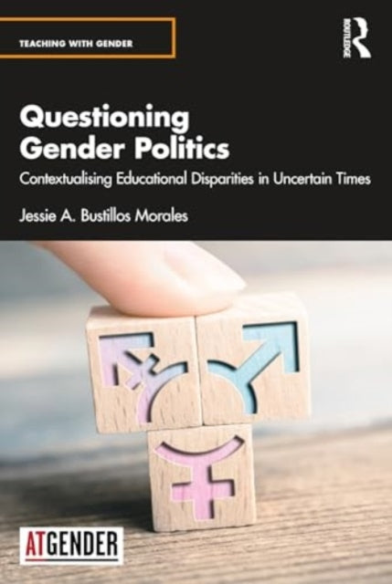 Questioning Gender Politics: Contextualising Educational Disparities in Uncertain Times
