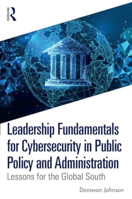Leadership Fundamentals for Cybersecurity in Public Policy and Administration: Lessons for the Global South