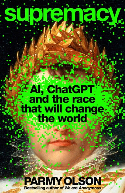 Supremacy: AI, ChatGPT and the Race That Will Change the World