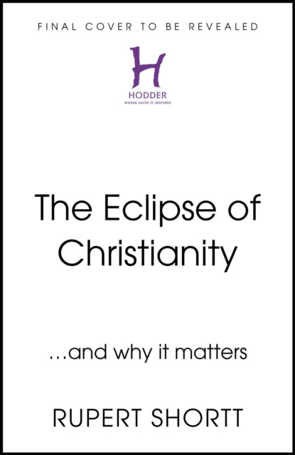 The Eclipse of Christianity: and why it matters
