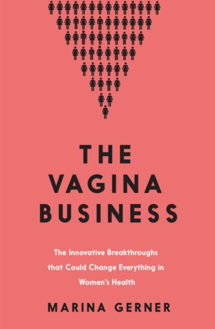 The Vagina Business: The Innovative Breakthroughs that Could Change Everything in Women's Health