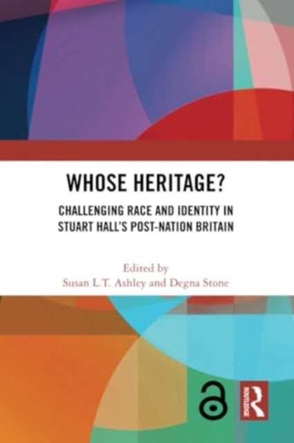 Whose Heritage?: Challenging Race and Identity in Stuart Hall’s Post-nation Britain