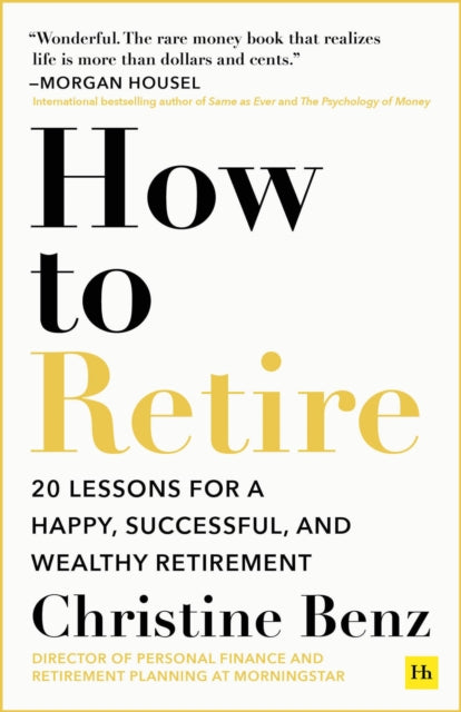 How to Retire: 20 lessons for a happy, successful, and wealthy retirement