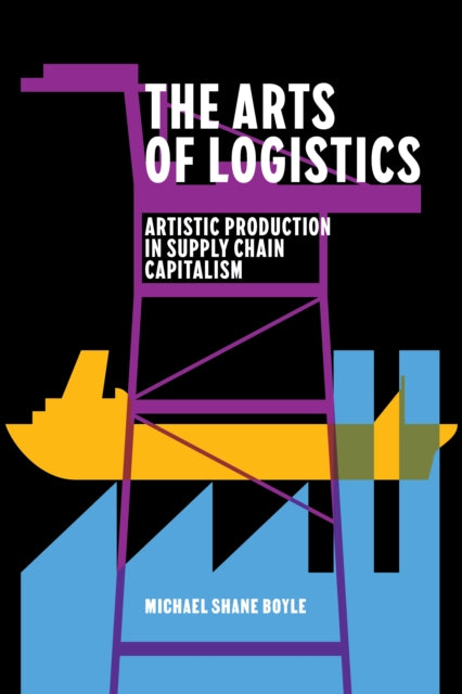 The Arts of Logistics: Artistic Production in Supply Chain Capitalism