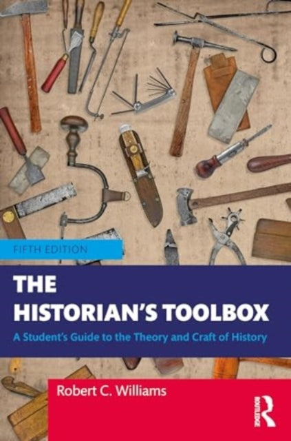 The Historian's Toolbox: A Student's Guide to the Theory and Craft of History