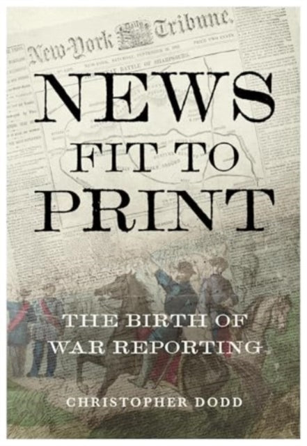 News Fit To Print: The Birth Of War Reporting