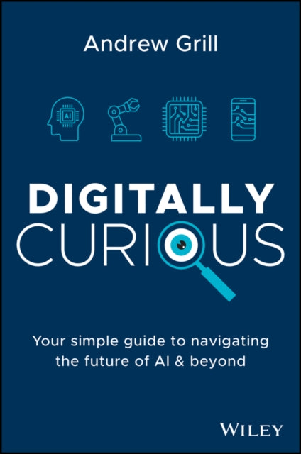 Digitally Curious: Your Guide to Navigating the Future of AI and All Things Tech