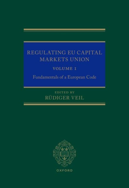 Regulating EU Capital Markets Union: Volume I: Fundamentals of a European Code