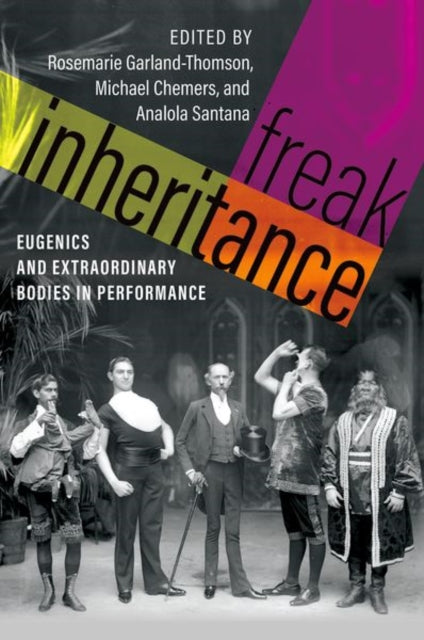 Freak Inheritance: Eugenics and Extraordinary Bodies in Performance