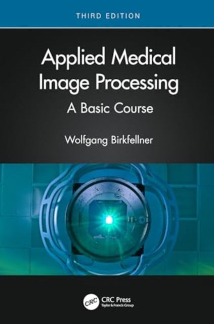Applied Medical Image Processing: A Basic Course