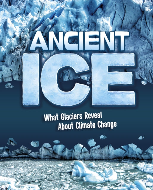 Ancient Ice: What Glaciers Reveal About Climate Change