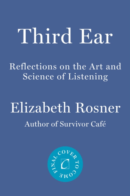 Third Ear: Reflections on the Art and Science of Listening