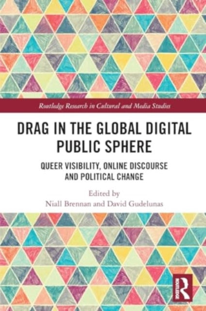 Drag in the Global Digital Public Sphere: Queer Visibility, Online Discourse and Political Change
