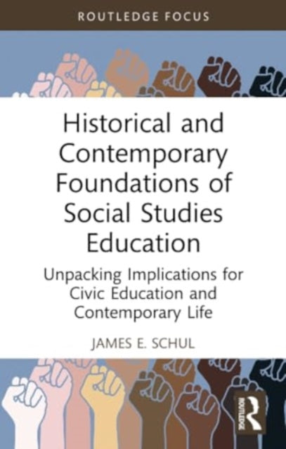 Historical and Contemporary Foundations of Social Studies Education: Unpacking Implications for Civic Education and Contemporary Life