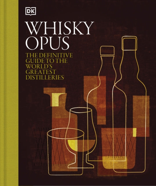 Whisky Opus: The Definitive Guide to the World's Greatest Whisky Distilleries