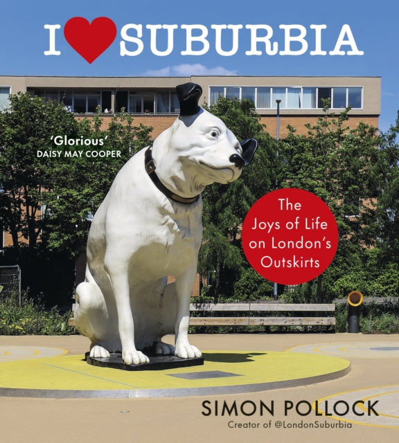 I Love Suburbia: The Joys of Life on London’s Outskirts