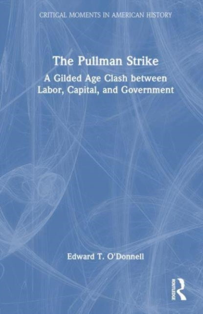 The Pullman Strike: A Gilded Age Clash between Labor, Capital, and Government