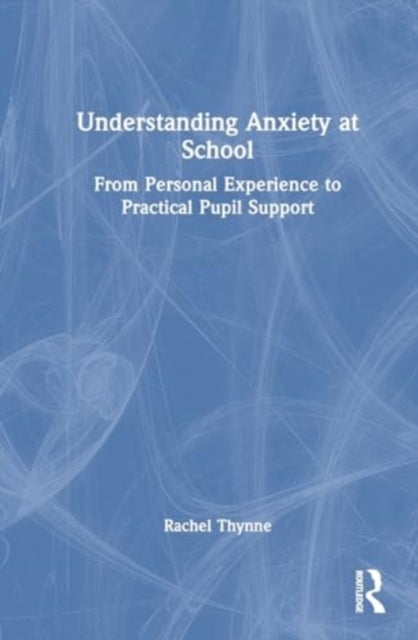 Understanding Anxiety at School: From Personal Experience to Practical Pupil Support