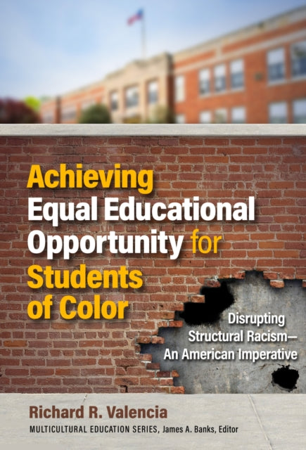 Achieving Equal Educational Opportunity for Students of Color: Disrupting Structural Racism - An American Imperative