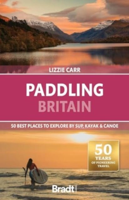 Paddling Britain: 50 Best Places to Explore by SUP, Kayak & Canoe