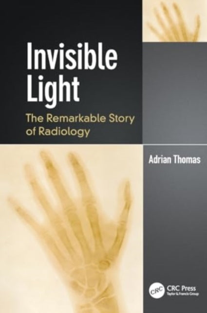 Invisible Light: The Remarkable Story of Radiology