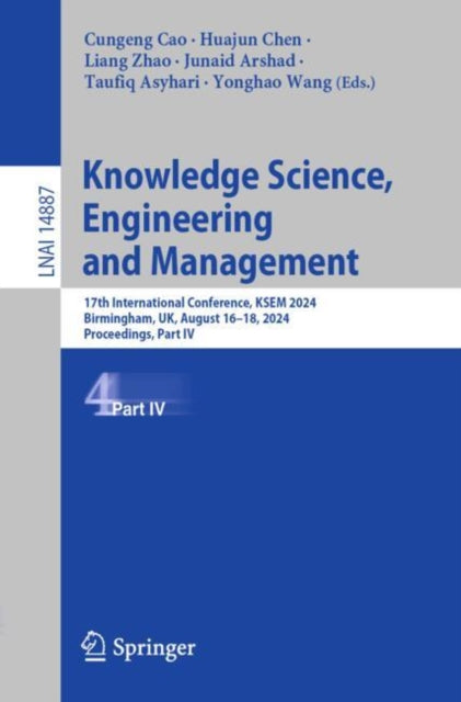 Knowledge Science, Engineering and Management: 17th International Conference, KSEM 2024, Birmingham, UK, August 16β18, 2024, Proceedings, Part IV