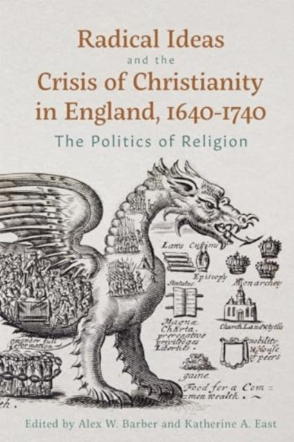 Radical Ideas and the Crisis of Christianity in England, 1640-1740: The Politics of Religion