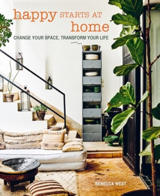 Happy Starts at Home: Change Your Space, Transform Your Life